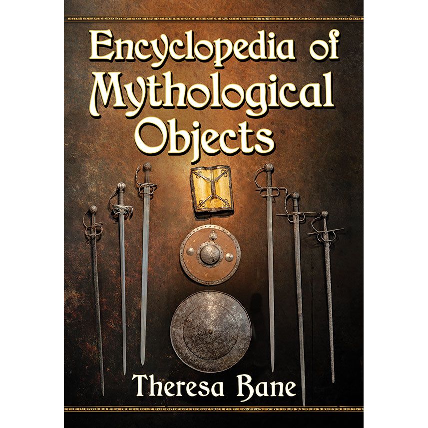 ENCYCLOPEDIA OF MYTHOLOGICAL OBJECTS BY THERESA BANE