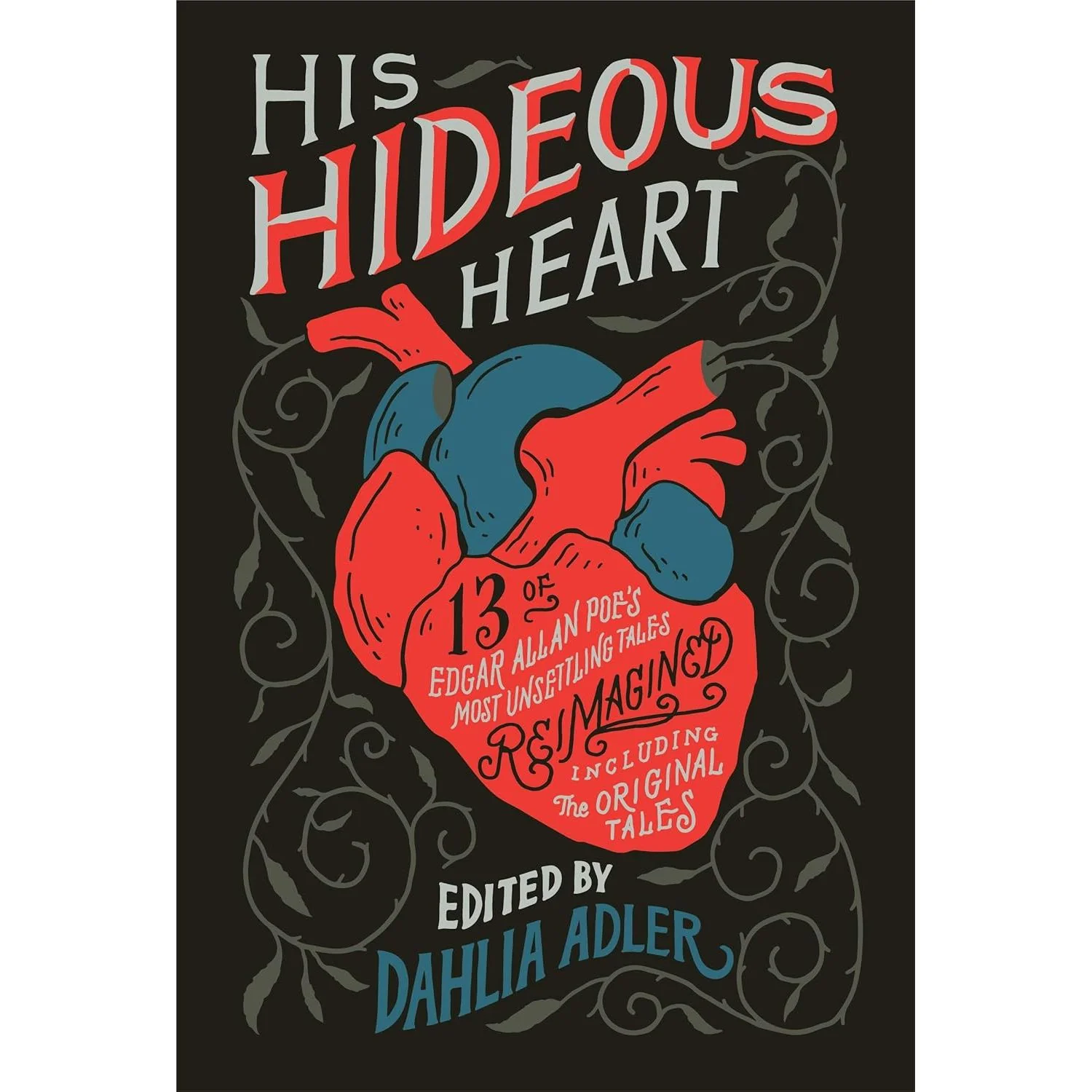 HIS HIDEOUS HEART: 13 OF EDGAR ALLAN POE'S MOST UNSETTLING TALES REIMAGINED EDITED BY DAHLIA ADLER