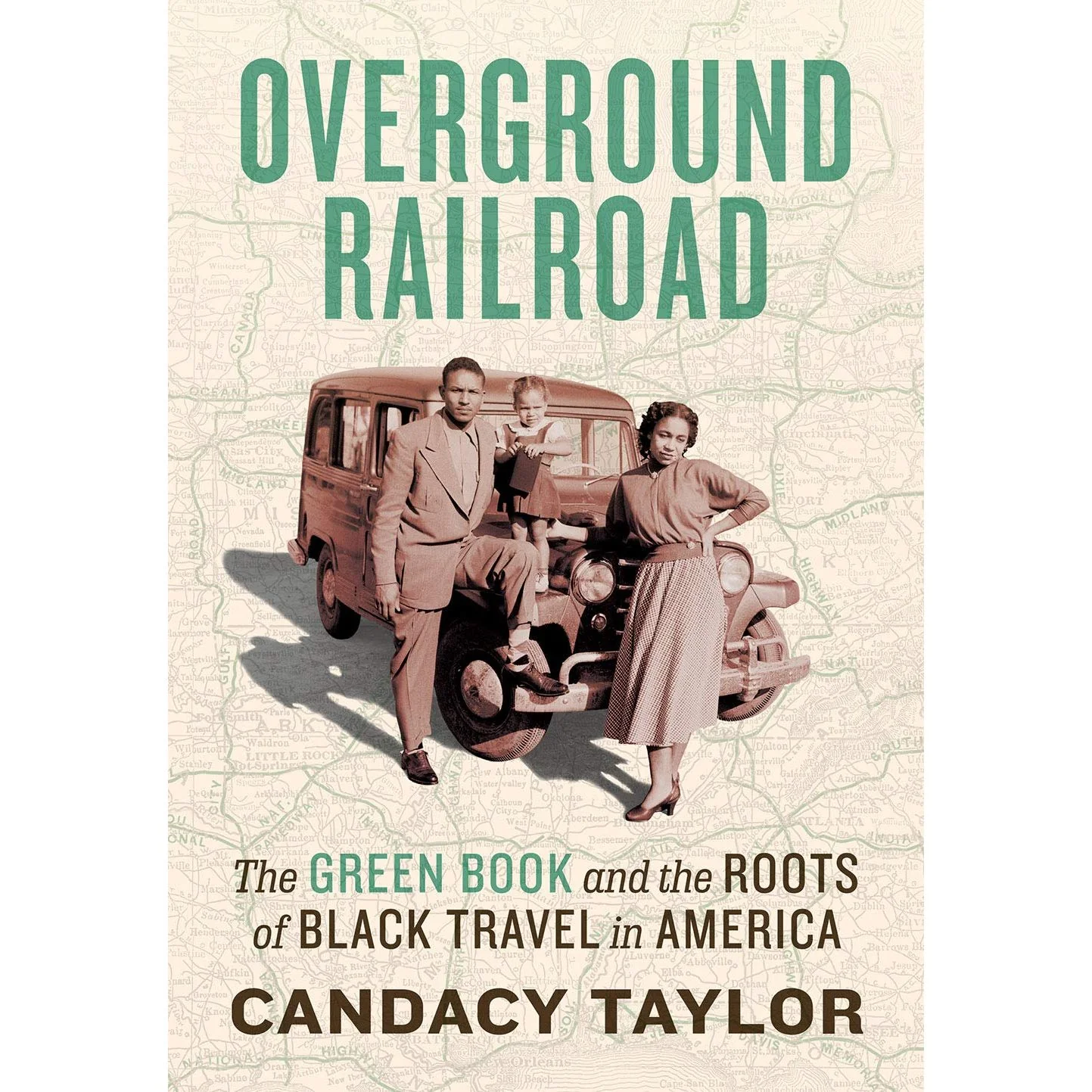 OVERGROUND RAILROAD: THE GREEN BOOK AND THE ROOTS OF BLACK TRAVEL IN AMERICA BY CANDACY TAYLOR