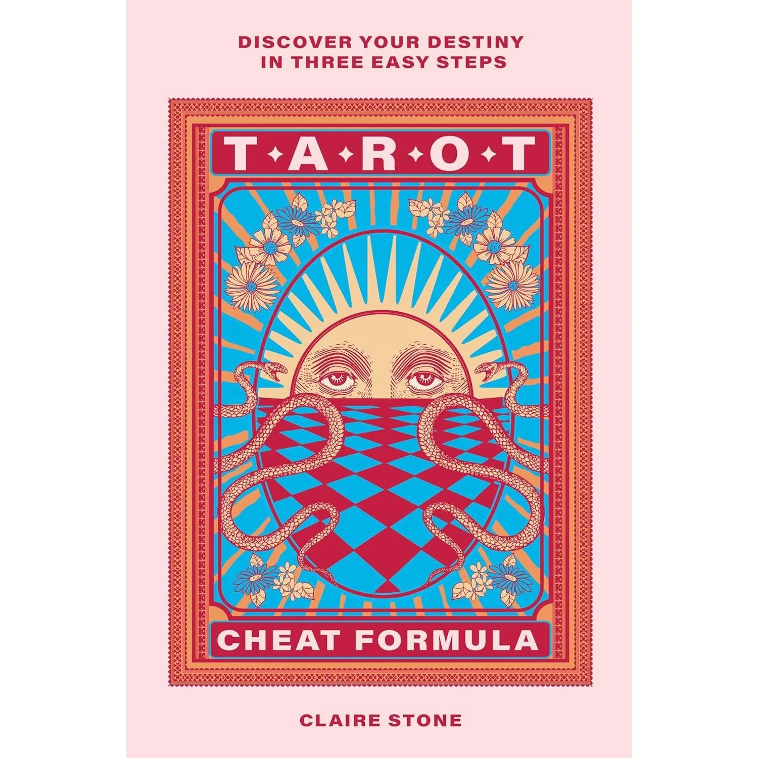 TAROT: DISCOVER YOUR DESTINY IN THREE EASY STEPS BY CLAIRE STONE