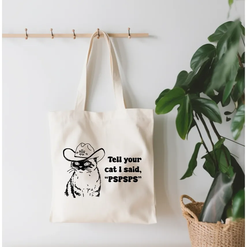 TELL YOUR CAT I SAID, "PSPSPS" TOTE BAG