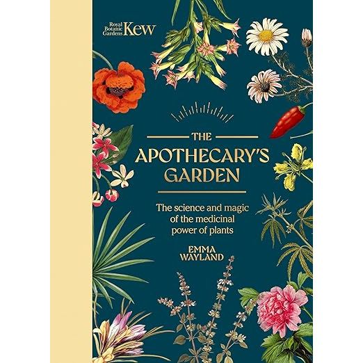 THE APOTHECARY'S GARDEN: THE SCIENCE AND MYTHOLOGY OF MEDICINAL PLANTS BY EMMA WAYLAND