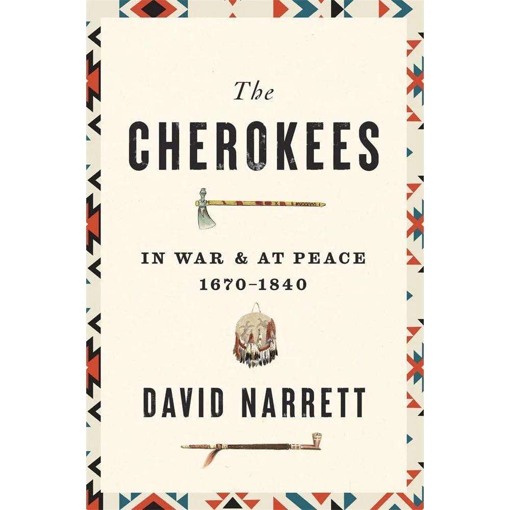 THE CHEROKEES: IN WAR & AT PEACE 1670-1840 BY DAVID NARRETT
